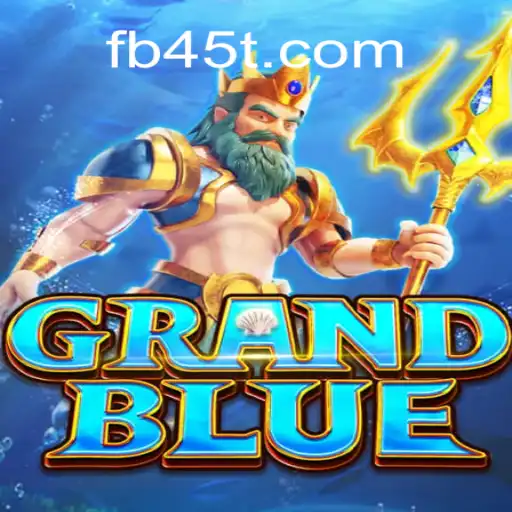 Explore GRANDBLUE: The Ultimate Gaming Experience on 45T.COM Platform